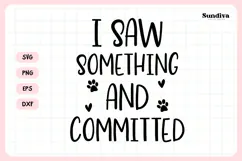 Funny Pet Tag Saying SVG | I Saw Something and Committed Product Image 3