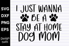I just wanna be a stay at home dog mom SVG Product Image 1