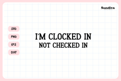 Funny Office Saying SVG | I'm Clocked In Not Checked In Product Image 3
