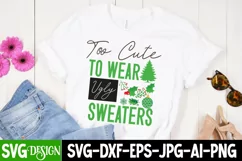 too Cute To Wear Ugly Sweaters SVG Cut File,Christmas SVG Product Image 1