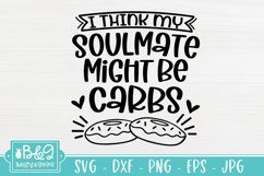 Funny SVG - I Think My Soulmate Might Be Carbs SVG Cut File Product Image 2