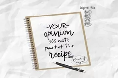 Kitchen Svg, Your Opinion Is Not Part Of The Recipe Product Image 1
