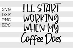 I'll start working when my coffeee does SVG Product Image 1