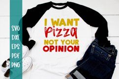 I want Pizza Not Your Opinion SVG / Sassy SVG / Pizza SVG Product Image 1