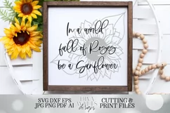 In A World Full Of Roses Be A Sunflower - SVG DXF EPS JPG Product Image 1
