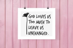 God Loves us Too Much to Leave Us Unchanged Wall Print SVG Product Image 1