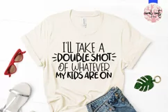 I will take a double shot of whatever my kids are on Svg Product Image 2