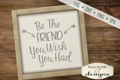 Be The Friend You Wish You Had SVG DXF File Product Image 1