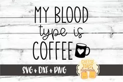 My Blood Type Is Coffee - Funny SVG PNG DXF Cut Files Product Image 2