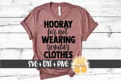 Hooray For Not Wearing Regular Clothes - SVG PNG DXF Files Product Image 1