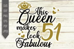 51st Birthday Svg. This Queen makes 51 look Fabulous Svg. Product Image 2