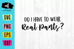Do I have to wear real pants? SVG Cut File Product Image 2