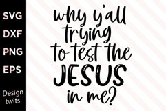 Why Y&#039;all Trying To Test The Jesus In Me SVG Product Image 1