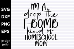 I'm a drop the f-bomb kind of homeschool mom SVG Product Image 1