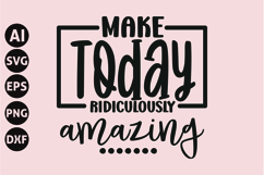 Make Today Ridiculously Amazing Svg, Inspirational Svg Product Image 1