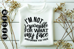 I&#039;m Not Responsible For What My Face Does When You Talk Svg Product Image 1