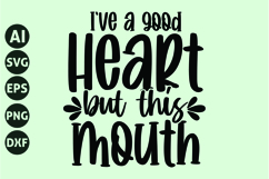 I've a good heart but this mouth Svg, Funny Sarcastic Svg Product Image 1