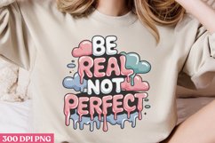 Be real not perfect PNG, Funny Sarcastic Most Product Image 1