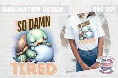Sarcasm Sublimation design Funny Quote Animal Tired Turtle Product Image 1