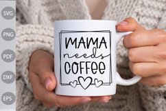 Mama Needs Coffee - Coffee Quote SVG Design Product Image 1