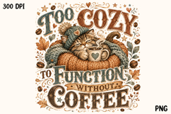 Too Cozy to Function Without Coffee Cute Cat PNG Product Image 1