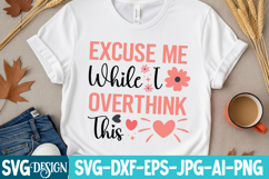 Excuse Me While I Overthink This SVG Design,Sarcastic svg Product Image 1