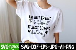 I'm Not Trying To Be Difficult It Just Comes Naturally SVG Product Image 2