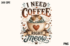 I Need Coffee Right Meow Cute Cat Coffee PNG Product Image 1
