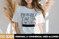 Probably Late For Something SVG,Sarcastic SVG Quotes Product Image 1