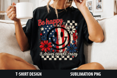 Be Happy it Drives People Crazy | 4th of july Sublimation Product Image 1