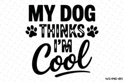 My dog thinks I&#039;m cool Svg | Svg Cut File | Digital Download Product Image 1