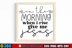 In the morning when i rise give me jesus SVG, Farmhouse SVG Product Image 3