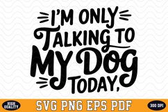 I&#039;m only talking to my Dog today SVG | Quotes | SVG Cut file Product Image 1