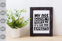 My Age Doesn't Bother Me. It's The Side Effects SVG Cut File Product Image 3