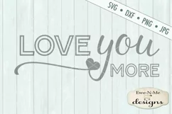 Love You More Heart Valentine SVG DXF Cut File Product Image 2