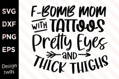 F-Bomb Mom With Tattoos Pretty Eyes And Thick Thighs SVG Product Image 1