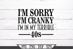 I'm Sorry I'm Cranky I'm In My Terrible 40s SVG Product Image 2