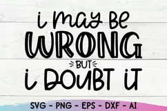 I May Be Wrong Svg, Sarcastic Svg, Funny Mom Svg Product Image 2