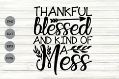 Thankful Blessed And Kind Of A Mess Svg, Thanksgiving Svg. Product Image 1