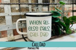 When All Else Fails, Call Dad Sublimation PNG Product Image 1