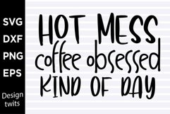 Hot mess coffee obsessed kind of day SVG Product Image 1