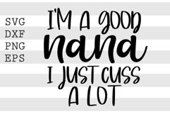 I&#039;m a good nana I just cuss a lot SVG Product Image 1