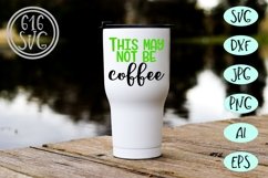 This may not be coffee SVG, DXF, Ai, PNG Product Image 1