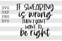 If swearing is wrong then I don't want to be right SVG Product Image 1
