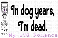 In Dog Years I’m Dead SVG DXF PNG Product Image 1