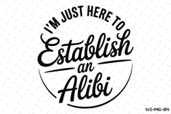 I&#039;m just here to Establish an Alibi Svg | Svg Cut File Product Image 1