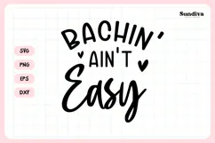 Bachelorette Party Saying SVG | Bachin' Ain't Easy Product Image 3