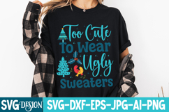 too Cute To Wear Ugly Sweaters SVG Cut File,Christmas SVG Product Image 2