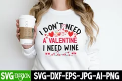 I Don't Need A Valentine I Need Wine SVG PNG,Valentine SVG Product Image 1