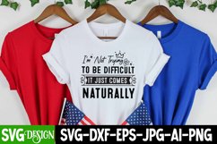 I'm Not Trying To Be Difficult It Just Comes Naturally SVG Product Image 3